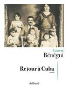 Couverture du livre « Retour à Cuba » de Laurent Benegui aux éditions Julliard