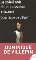 Couverture du livre « Le soleil noir de la puissance 1796-1807 » de Villepin Dominique D aux éditions Perrin