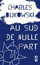 Couverture du livre « Au sud de nulle part » de Charles Bukowski aux éditions 10/18