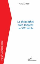 Couverture du livre « La philosophie avec sciences au XX siècle » de Fernando Belo aux éditions L'harmattan