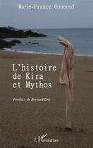 Couverture du livre « Histoire de Kira et Mythos » de Marie-France Gounouf aux éditions L'harmattan