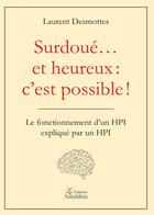 Couverture du livre « Surdoué... et heureux : c'est possible ! ; le fonctionnement d'un HPI expliqué par un HPI » de Laurent Desmottes aux éditions Amalthee