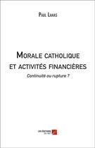 Couverture du livre « Morale catholique et activités financières » de Paul Lahas aux éditions Editions Du Net