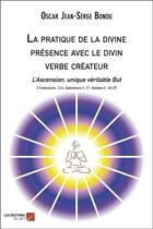 Couverture du livre « La pratique de la divine présence avec le divin verbe créateur - l'ascension, unique véritable but » de Oscar Jean-Serge Bonou aux éditions Editions Du Net