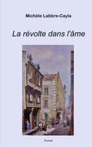 Couverture du livre « La révolte dans l'âme » de Michèle Labbre-Cayla aux éditions Books On Demand