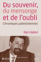 Couverture du livre « Du souvenir, du mensonge et de l'oubli ; chroniques palestiniennes » de Ilan Halevi aux éditions Sindbad