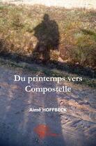 Couverture du livre « Du printemps vers compostelle » de Hoffbeck Aime aux éditions Edilivre
