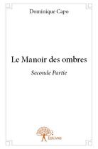 Couverture du livre « Le manoir des ombres ; seconde partie » de Dominique Capo aux éditions Edilivre