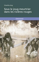 Couverture du livre « Sous le joug meurtrier dans les rizières rouges » de Chantha Ang aux éditions Publibook