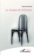 Couverture du livre « La chaise de Wilhelm » de Pascal Dereudre aux éditions L'harmattan