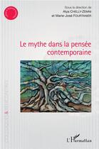 Couverture du livre « Le mythe dans la pensée contemporaine » de Marie-José Fourtanier et Alya Chelly-Zemni aux éditions L'harmattan