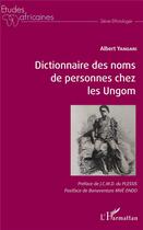 Couverture du livre « Dictionnaire des noms de personnes chez les Ungom » de Yangari Albert aux éditions L'harmattan