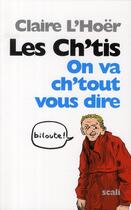 Couverture du livre « Les ch'tis ; le triomphe de la France authentique » de Claire L'Hoer aux éditions Scali