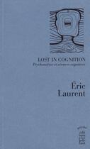Couverture du livre « Lost in cognition » de Eric Laurent aux éditions Cecile Defaut