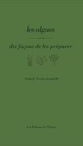 Couverture du livre « Dix façons de le préparer : les algues » de Nathaly Nicolas-Ianniello aux éditions Les Editions De L'epure