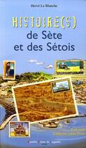 Couverture du livre « Histoire(s) de sete et des setois tome 1 » de Herve Le Blanche aux éditions Nouvelles Presses Du Languedoc