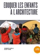 Couverture du livre « Éduquer les enfants a l'architecture » de Guy Tapie et Roberta Ghelli aux éditions Bord De L'eau