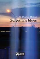 Couverture du livre « Golgotha's blues » de Noelle Doelker-Mignot aux éditions Gerard Louis