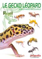 Couverture du livre « Le gecko léopard : Eublepharis macularius » de Melanie Hartwig aux éditions Animalia