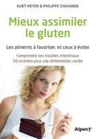 Couverture du livre « Mieux assimiler le gluten. les aliments a favoriser, et ceux a eviter » de Meyer/Chavanne aux éditions Alpen