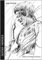 Couverture du livre « Guitar heroes » de Jose Correa aux éditions Alain Beaulet