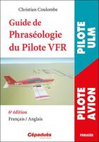 Couverture du livre « Guide de la phraséologie du pilote VFR (6e édition) » de Christian Coulombe aux éditions Cepadues