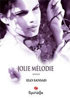 Couverture du livre « Jolie Mélodie » de Elo Sansad aux éditions Spinelle