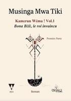 Couverture du livre « Kamerun wema ! vol.1 : bona bele, le roi invaincu, première partie » de Musinga Mwa Tiki aux éditions Ekima Media