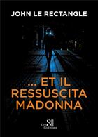 Couverture du livre « ... et IL ressuscita Madonna » de John Le Rectangle aux éditions Les Trois Colonnes