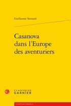Couverture du livre « Casanova dans l'Europe des aventuriers » de Guillaume Simiand aux éditions Classiques Garnier