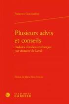 Couverture du livre « Plusieurs advis et conseils traduits d'italien en français par Antoine de Laval » de Guicciardini Frances aux éditions Classiques Garnier