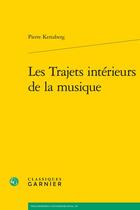Couverture du livre « Les trajets intérieurs de la musique » de Pierre Kerszberg aux éditions Classiques Garnier