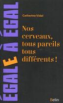 Couverture du livre « Nos cerveaux, tous pareils tous differents » de Vidal Catherine aux éditions Belin