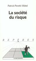 Couverture du livre « La Sociologie Du Risque » de Patrick Peretti-Wattel aux éditions La Decouverte