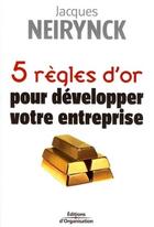 Couverture du livre « 5 règles d'or pour développer votre entreprise » de Jacques Neirynck aux éditions Organisation