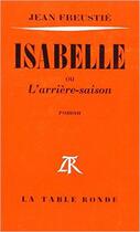 Couverture du livre « Isabelle ou l'arriere-saison » de Jean Freustie aux éditions Table Ronde