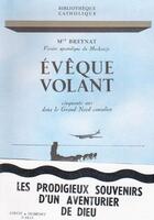 Couverture du livre « Évèque volant ; cinquante ans dans le Grand Nord canadien » de Breynat aux éditions Nel