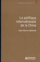 Couverture du livre « La politique internationale de la Chine ; entre intégration et volonté de puissance » de Jean-Pierre Cabestan aux éditions Presses De Sciences Po