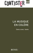 Couverture du livre « Contester T.3 ; La Musique En Colère » de Christophe Traini aux éditions Presses De Sciences Po