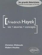 Couverture du livre « Hayek friedrich - vie, oeuvres, concepts » de Elleboode/Houliez aux éditions Ellipses