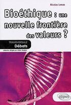 Couverture du livre « Bioéthique : une nouvelle frontière des valeurs ? » de Nicolas Lemas aux éditions Ellipses