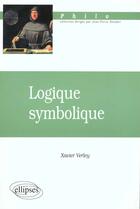 Couverture du livre « Logique symbolique » de Xavier Verley aux éditions Ellipses