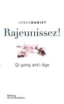 Couverture du livre « Rajeunissez ! Qi Gong anti-âge » de Urban Daoist aux éditions La Martiniere
