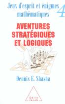 Couverture du livre « Jeux d'esprit et enigmes mathematiques 4 - aventures strategiques et logiques » de Shasha Dennis E. aux éditions Odile Jacob