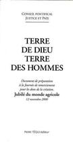 Couverture du livre « Terre de Dieu, terre des hommes - Document de préparation à la Journée de remerciement pour les dons de la création, jubilé du monde agricole, 12 novembre 2000 » de Consilium De Justitia Et Pace Eglise Catholique aux éditions Tequi