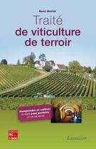 Couverture du livre « Traité de viticulture de terroir ; comprendre cultiver la vigne pour produire un vin de terroir » de Rene Morlat aux éditions Tec Et Doc
