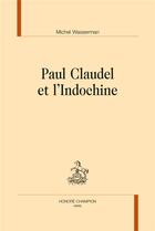 Couverture du livre « Paul Claudel et l'Indochine » de Michel Wasserman aux éditions Honore Champion