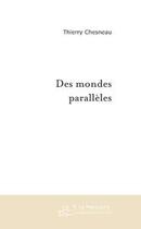 Couverture du livre « Des mondes paralleles » de Thierry Chesneau aux éditions Editions Le Manuscrit