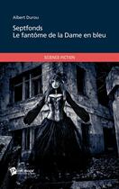 Couverture du livre « Septfonds ; le fantôme de la dame en bleu » de Albert Durou aux éditions Publibook