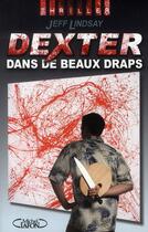 Couverture du livre « Dexter Tome 4 ; Dexter dans de beaux draps » de Jeff Lindsay aux éditions Michel Lafon